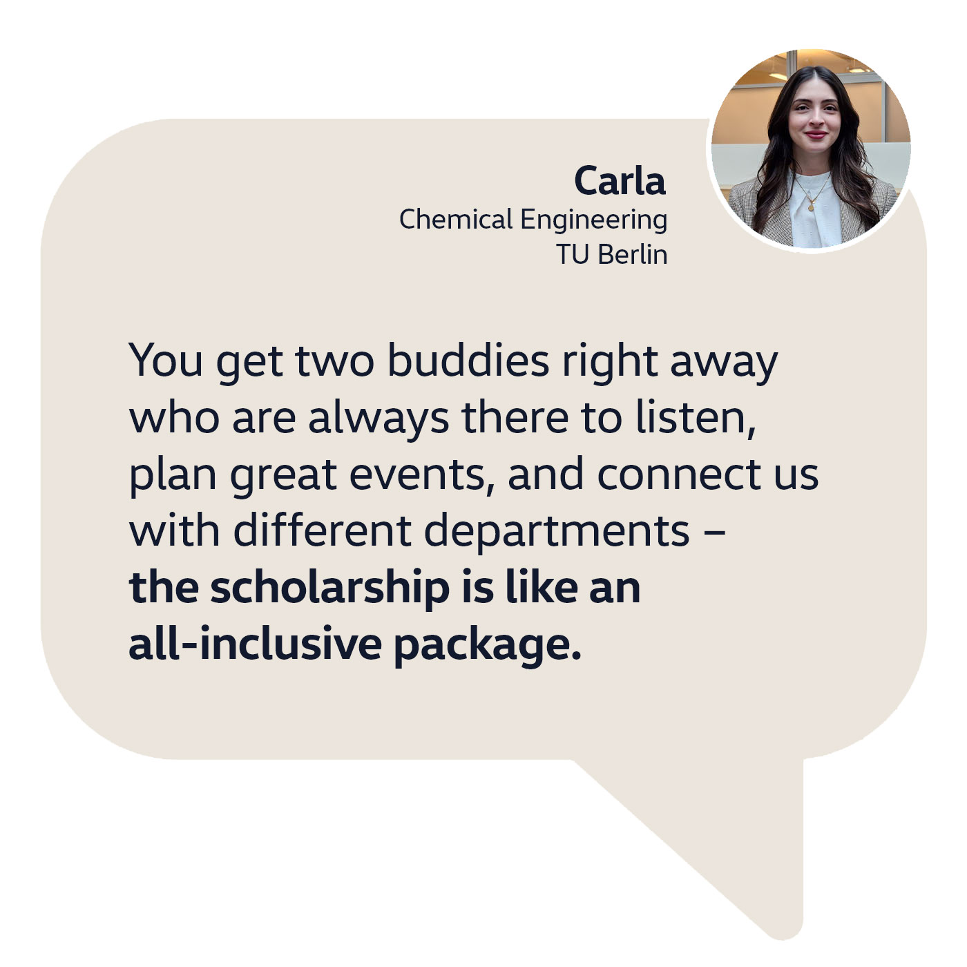 Zitat Carla: Man bekommt direkt zwei Buddys, die immer ein offenes Ohr haben, tolle Events planen und uns mit verschiedenen Fachbereichen verknüpfen. Das Volkswagen Master Stipendium ist wie ein All-inclusive Paket